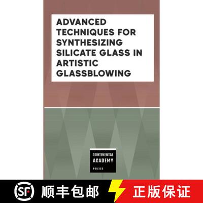 【3-4周达】Advanced Techniques for Synthesizing Silicate Glass in Artistic Glassblowing [9781257803934]