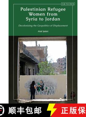 【3-4周达】Palestinian Refugee Women from Syria to Jordan: Decolonizing the Geopolitics of Displacement [9780755644841]