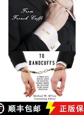 预订 From Frenchcuffs to Handcuffs: A Former CEO's Survival Advice For Executives, Business Owners, a... [9780615775234]