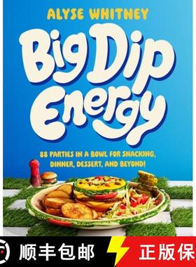 【3-4周达】Big Dip Energy: 88 Parties in a Bowl for Snacking, Dinner, Dessert, and Beyond! [9780063320499]