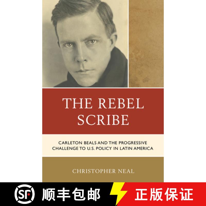 【3-4周达】The Rebel Scribe : Carleton Beals and the Progressive Challenge to U.S. Policy in Latin Am... [9780761873105]