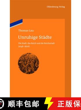 【3-4周达】Unruhige Stadte: Die Stadt, Das Reich Und Die Reichsstadt (1648-1806) [9783486707571]