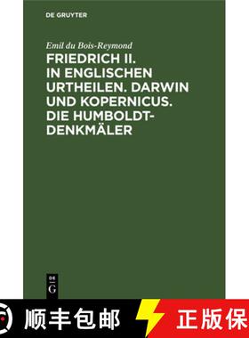 预订 Friedrich II. in Englischen Urtheilen. Darwin Und Kopernicus. Die Humboldt-Denkmaler: Drei Reden [9783112375938]