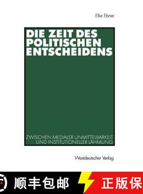【3-4周达】Die Zeit Des Politischen Entscheidens : Zwischen Medialer Unmittelbarkeit Und Institutione... [9783531135755]