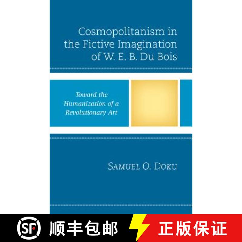 【3-4周达】Cosmopolitanism in the Fictive Imagination of W. E. B. Du Bois : Toward the Humanization o... [9781498518314]