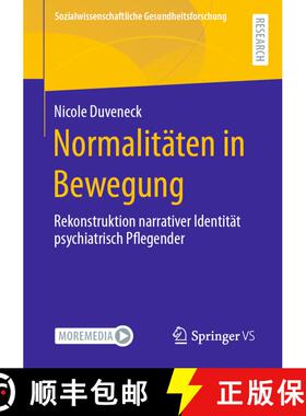 【3-4周达】Normalitäten in Bewegung : Rekonstruktion narrativer Identität psychiatrisch Pflegender ... [9783658409760]