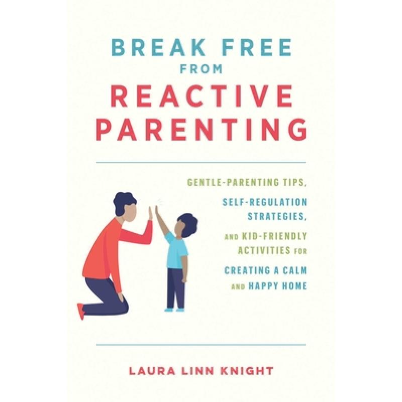 【4周达】Break Free From Reactive Parenting: Gentle-Parenting Tips, Self-Regulation Strategies, and K... [9781646044047] 书籍/杂志/报纸 生活类原版书 原图主图