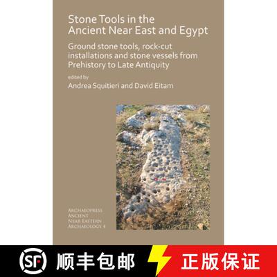 【3-4周达】Stone Tools in the Ancient Near East and Egypt: Ground Stone Tools, Rock-Cut Installations... [9781789690606]