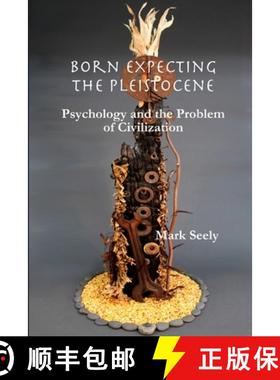 【3-4周达】Born Expecting the Pleistocene: Psychology and the Problem of Civilization [9780615608624]