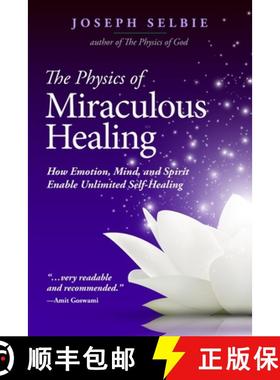 【3-4周达】The Physics of Miraculous Healing: How Emotion, Mind, and Spirit Enable Unlimited Self-Hea... [9780989805230]