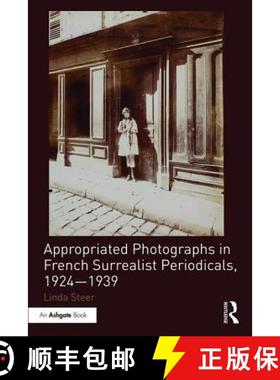 【3-4周达】Appropriated Photographs in French Surrealist Periodicals, 1924-1939 [9781409437307]