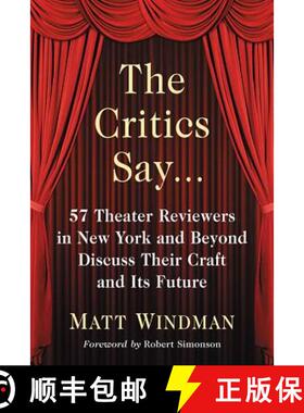 【3-4周达】The Critics Say... : 57 Theater Reviewers in New York and Beyond Discuss Their Craft and I... [9780786496709]
