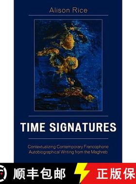 预订 Time Signatures: Contextualizing Contemporary Francophone Autobiographical Writing from the Magh... [9780739112908]