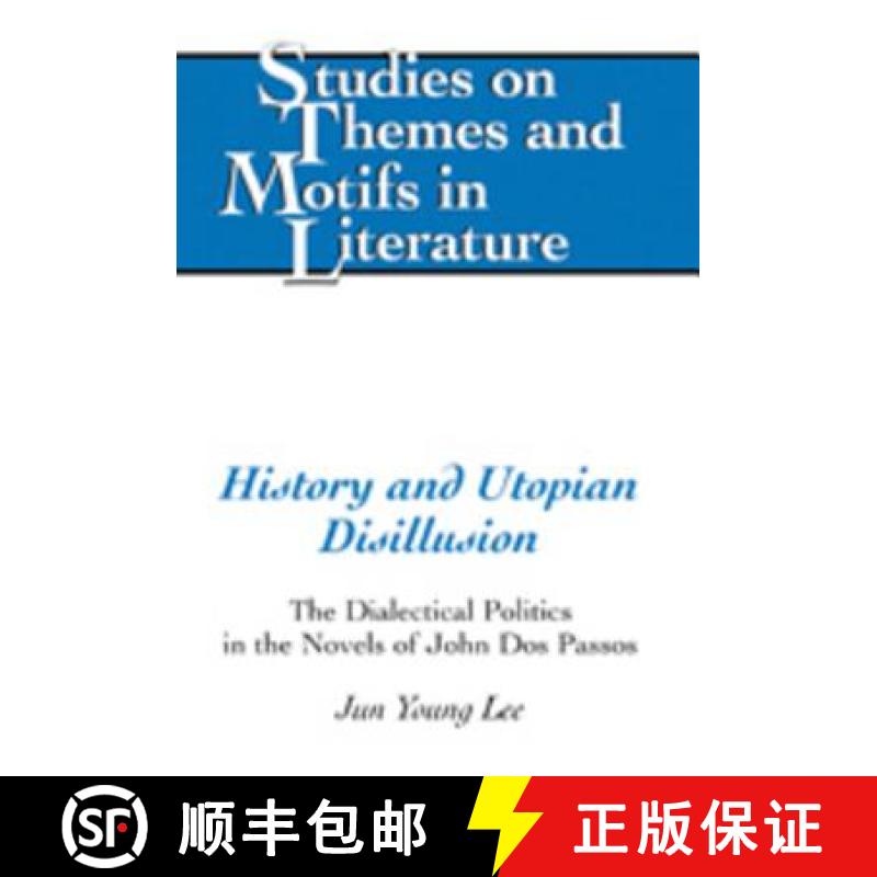 【4周达】History and Utopian Disillusion: The Dialectical Politics in the Novels of John Dos Passos[9780820486420]
