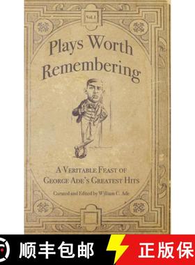 预订 Plays Worth Remembering  - Volume 1: A Veritable Feast of George Ade's Greatest Hits [9781734713602]