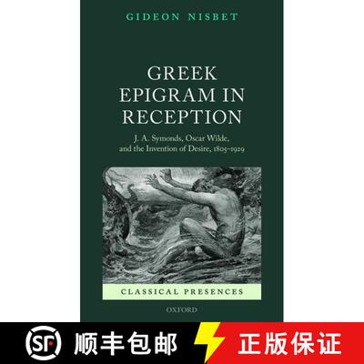 【3-4周达】Greek Epigram in Reception: J. A. Symonds, Oscar Wilde, and the Invention of Desire, 1805-... [9780199662494]