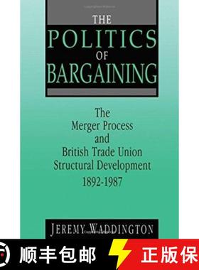 【3-4周达】The Politics of Bargaining: Merger Process and British Trade Union Structural Development,... [9781138978997]