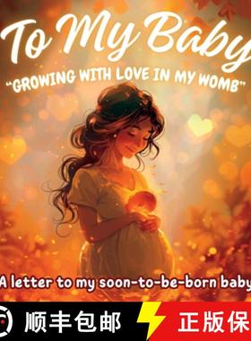 预订 To My Baby Growing with Love in My Womb: A letter to my soon-to-be-born baby [9798890050267]
