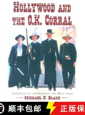 【3-4周达】Hollywood and the O.K. Corral : Portrayals of the Gunfight and Wyatt Earp [9780786426324]