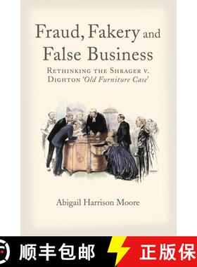 【3-4周达】Fraud, Fakery and False Business: Rethinking the Shrager versus Dighton 'Old Furniture Case' [9781441115751]
