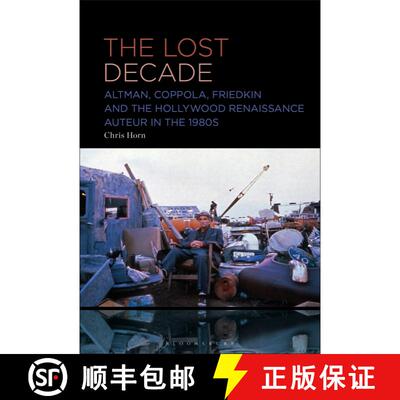 【3-4周达】The Lost Decade: Altman, Coppola, Friedkin and the Hollywood Renaissance Auteur in the 1980s [9781501394454]