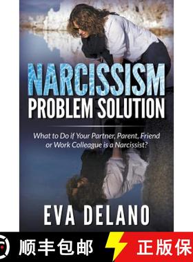 【3-4周达】Narcissism Problem Solution: What to Do if Your Partner, Parent, Friend or Work Colleague ... [9781681271514]