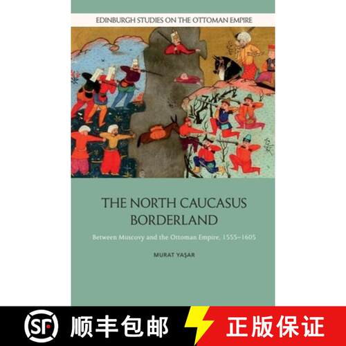 【3-4周达】The North Caucasus Borderland: Between Muscovy and the Ottoman Empire, 1555-1605 [9781474498692]