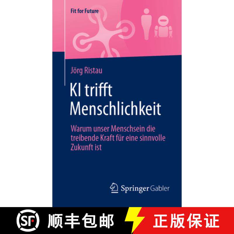 【3-4周达】KI trifft Menschlichkeit : Warum unser Menschsein die treibende Kraft für eine sinnvolle ... [9783658478872]