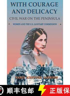 【3-4周达】With Courage and Delicacy: Civil War on the Peninsula: Women and the U.S. Sanitary Commission [9780306812910]
