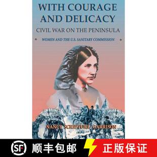 【3-4周达】With Courage and Delicacy: Civil War on the Peninsula: Women and the U.S. Sanitary Commission [9780306812910]