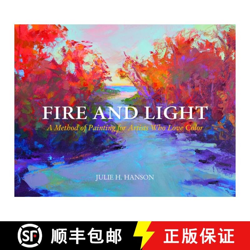 【3-4周达】Fire and Light: A Method of Painting for Artists Who Love Color: A Method of Painting for ... [9780764352171]