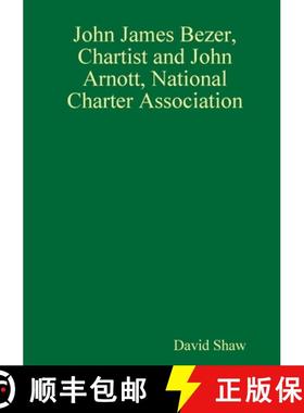 【3-4周达】John James Bezer, Chartist and John Arnott, National Charter Association [9781409225263]