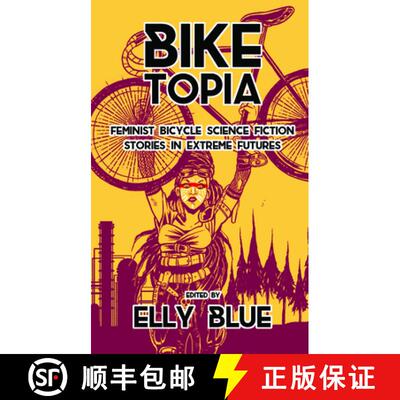 【3-4周达】Biketopia: Feminist Bicycle Science Fiction Stories in Extreme Futures: Feminist Bicycle S... [9781621062066]