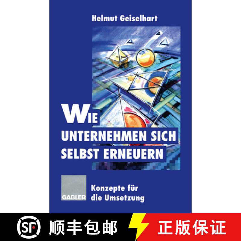 【4周达】Wie Unternehmen Sich Selbst Erneuern: Konzepte Für Die Umsetzung [9783322826657]