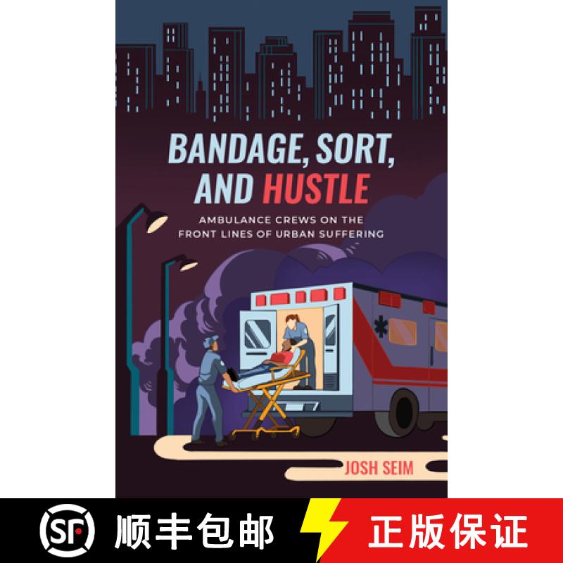 预订 Bandage, Sort, and Hustle: Ambulance Crews on the Front Lines of Urban Suffering [9780520300217]