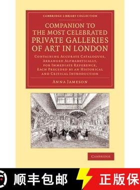 【3-4周达】Companion to the Most Celebrated Private Galleries of Art in London: Containing Accurate C... [9781108073844]