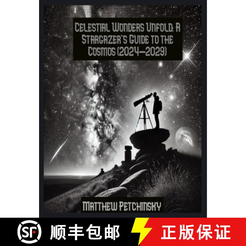 【2-3周达】Celestial Wonders Unfold: A Stargazer's Guide to the Cosmos (2024-2029) [9798330567966]
