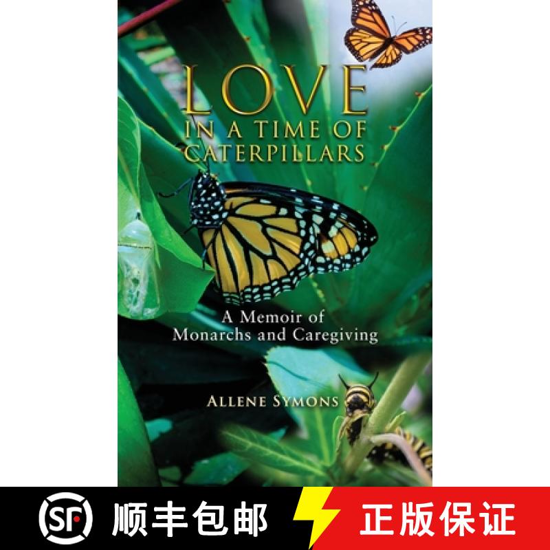 【3-4周达】Love in a Time of Caterpillars: A Memoir of Monarchs and Caregiving [9780980116588]