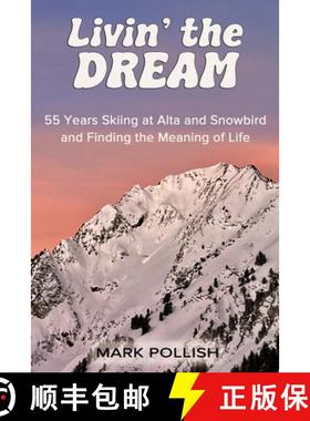【3-4周达】Livin' the Dream: 55 Years Skiing at Alta and Snowbird and Finding the Meaning of Life [9798988955504]