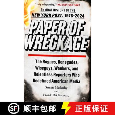 【3-4周达】Paper of Wreckage: The Rogues, Renegades, Wiseguys, Wankers, and Relentless Reporters Who ... [9781982164843]