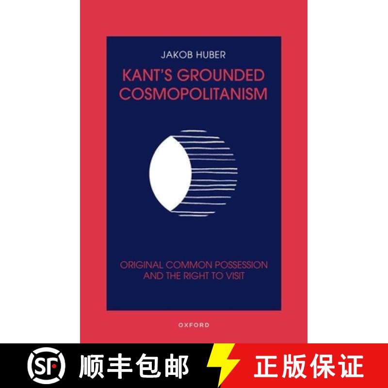 【3-4周达】Kant's Grounded Cosmopolitanism: Original Common Possession and the Right to Visit [9780192844040]