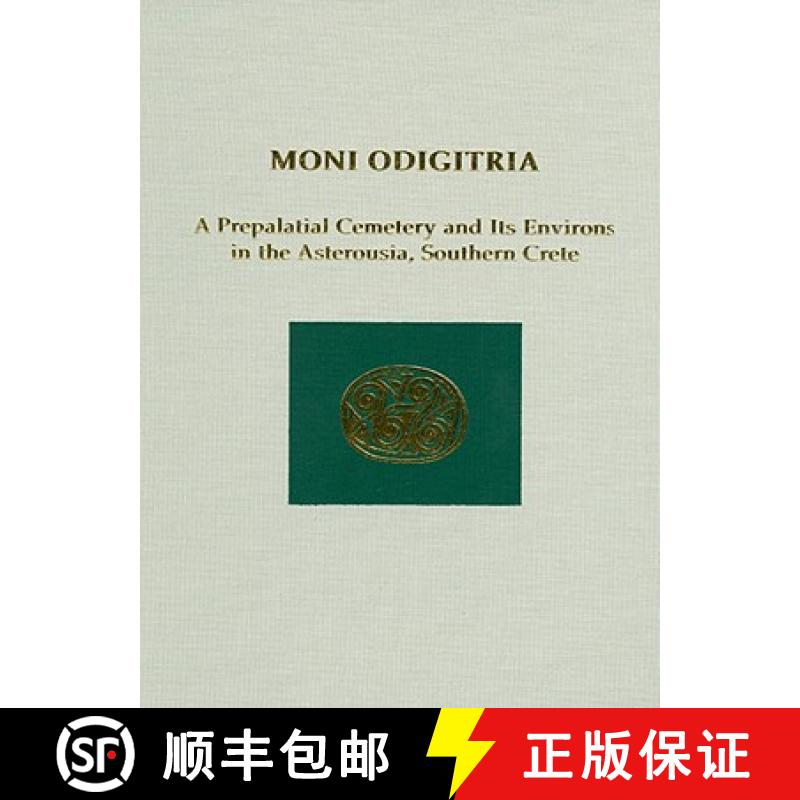 【3-4周达】Moni Odigitria : A Prepalatial Cemetery and Its Environs in the Asterousia, Southern Crete [9781931534581]