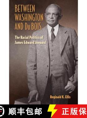 预订 Between Washington and Du Bois: The Racial Politics of James Edward Shepard [9780813064918]