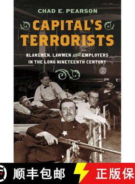 预订 Capital's Terrorists: Klansmen, Lawmen, and Employers in the Long Nineteenth Century [9781469671727]