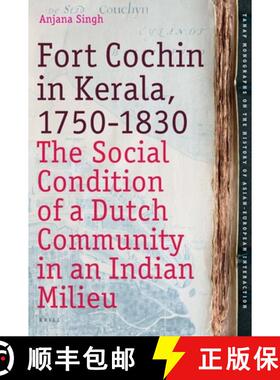 预订 Fort Cochin in Kerala, 1750-1830: The Social Condition of a Dutch Community in an Indian Milieu [9789004168169]