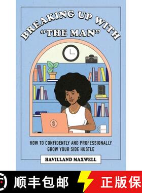 预订 Breaking Up with The Man: How to Confidently and Professionally Grow Your Side Hustle [9781662922848]