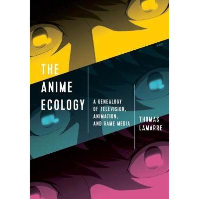 【4周达】The Anime Ecology: A Genealogy of Television, Animation, and Game Media [9781517904494]