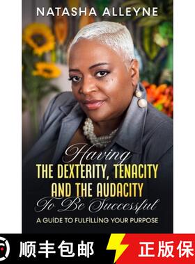 预订 Having the Dexterity, Tenacity and the Audacity to Be Successful: A Guide to Fulfilling Your Pur... [9781950861477]