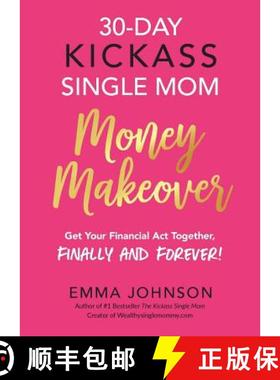 预订 30-Day Kickass Single Mom Money Makeover: Get Your Financial Act Together, Finally and Forever! [9781732800922]