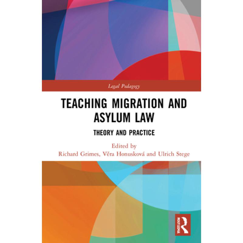 【4周达】Teaching Migration and Asylum Law: Theory and Practice [9780367765781] 书籍/杂志/报纸 法律类原版书 原图主图